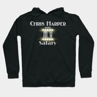 Chris Harper Pays MY Salary Hoodie